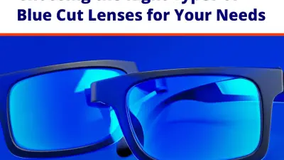The Ultimate Checklist for Choosing the Right Types of Blue Cut Lenses for Your Needs